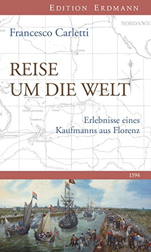 Reise Um Die Welt 1594 Erlebnisse Eines Kaufmanns Aus Florenz Edition Erdmann German Edition - 