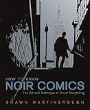 How to Draw Noir Comics: The Art and Technique of Visual Storytelling by 