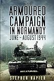 The Armoured Campaign in Normandy by 