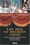 Image de Les rois ne meurent jamais : L'aventure des familles princières en Europe, de Victoria d'Angleterre à Albert II de Monaco