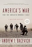 America's War for the Greater Middle East: A Military History America's War for the Greater Middle East: A Military History