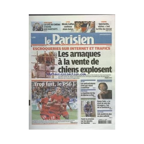 PARISIEN (LE) du 23/09/2012 - ESCROQUERIES SUR INTERNET ET TRAFICS - LES ARNAQUES A LA VENTE DE CHIENS EXPLOSENT - ISLAM - LES ANTICARICATURES N'ONT PAS REUSSI A MOBILISER - LE BAPTEME DE FEU DE MARION LE PEN - LES SPORTS - MONDIEAUX DE CYCLISME - FOOT - RAMA YADE ET LE DROIT DE VOTE DES ETRANGERS - PARISIEN (LE) du 23/09/2012 - ESCROQUERIES SUR INTERNET ET TRAFICS - LES ARNAQUES A LA VENTE DE CHIENS EXPLOSENT - ISLAM - LES ANTICARICATURES N'ONT PAS REUSSI A MOBILISER - LE BAPTEME DE FEU DE MARION LE PEN - LES SPORTS - MONDIEAUX DE CYCLISME - FOOT - RAMA YADE ET LE DROIT DE VOTE DES ETRANGERS -