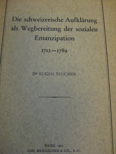 Die schweizerische Aufklärung als Wegbereitung der sozialen Emanzipation 1712 - 1789