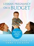 Image de Lesbian Pregnancy On A Budget - Two Moms' Tale Of Having A Baby (English Edition)