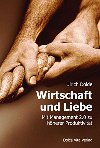 Download Wirtschaft und Liebe: Mit Management 2.0 zu höherer Produktivität Download Wirtschaft und Liebe: Mit Management 2.0 zu höherer Produktivität