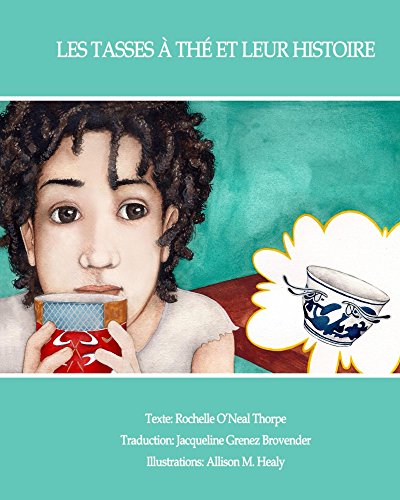 Les Tasses à  thé et leur histoire: The Tales of Teacups by Rochelle O'Neal Thorpe (français)