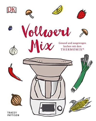 Download Vollwert Mix: Gesund und ausgewogen kochen mit dem THERMOMIX® Download Vollwert Mix: Gesund und ausgewogen kochen mit dem THERMOMIX®