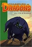 Chasseurs de Dragons, Tome 11 : Hector se rebelle