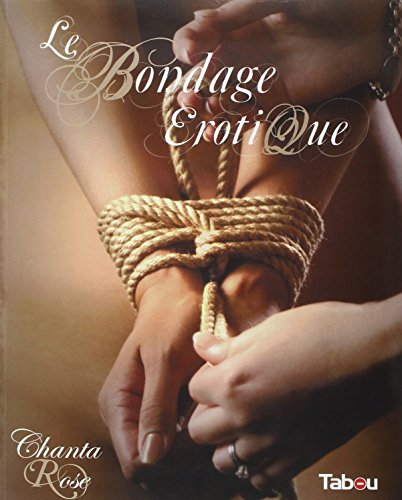 Le bondage érotique : Jeux de cordes à vocation sexuelle francais Le bondage érotique : Jeux de cordes à vocation sexuelle francais