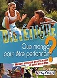 Image de Diététique - Que Manger pour Etre Performant ? Manuel Pratique pour le Sport et Votre Bien-Etre