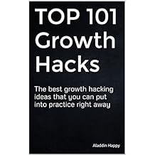 TOP 101 Growth Hacks: The best growth hacking ideas that you can put into practice right away (English Edition)