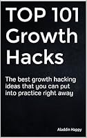 TOP 101 Growth Hacks: The best growth hacking ideas that you can put into practice right away (English Edition)