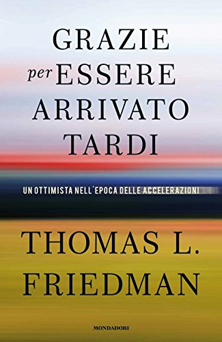 Grazie per essere arrivato tardi. Un ottimista nell'epoca delle accelerazioni Grazie per essere arrivato tardi. Un ottimista nell'epoca delle accelerazioni