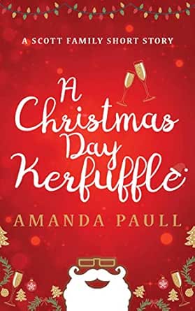 The Kerfuffle Before Christmas 2022 A Christmas Day Kerfuffle: A Festive Laugh-Out-Loud Romantic Shenanigan  (Scott Family Book 2) Ebook : Paull, Amanda: Amazon.co.uk: Kindle Store