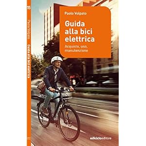 Guida alla bici elettrica. Acquisto, uso e manutenzione (Manuali della bicicletta) Guida alla bici elettrica. Acquisto, uso e manutenzione (Manuali della bicicletta)
