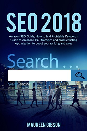 SEO 2018: Amazon SEO Guide, How to find Profitable Keywords, Guide to Amazon PPC Strategies and product listing optimization to boost your ranking and ... step by step Book 4) (English Edition)