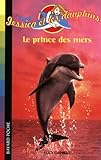Jessica et les dauphins, Tome 8 : Le prince des mers