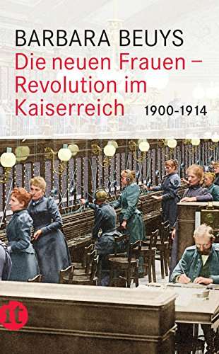 Die neuen Frauen: Revolution im Kaiserreich: 1900-1914 (insel taschenbuch)