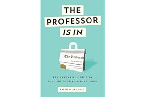 The Professor Is In: The Essential Guide To Turning Your Ph.D. Into a Job