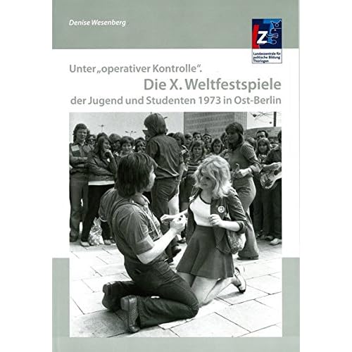 [PDF] Download Unter 'operativer Kontrolle'. Die X. Weltfestspiele der Jugend und Studenten 1973 in Ost-Berlin Kostenlos