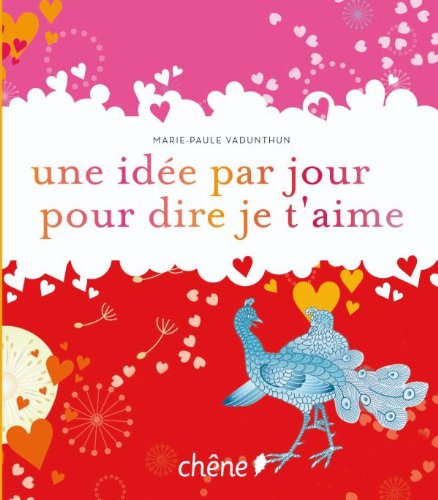 couverture de : Une id&eacute;e par jour pour dire je t'aime