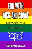 Fun with Dick and Shane: Memoirs of a Houseboy (English Edition) by Gillibran Brown