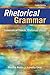 Rhetorical Grammar: Grammatical Choices, Rhetorical Effects