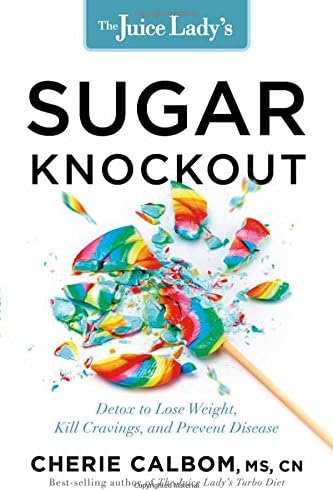 The Juice Lady's Sugar Knockout: Detox to Lose Weight, Kill Cravings, and Prevent Disease