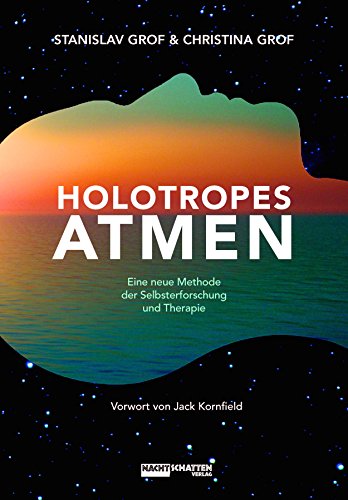 Holotropes Atmen: Eine neue Methode der Selbsterforschung und Therapie