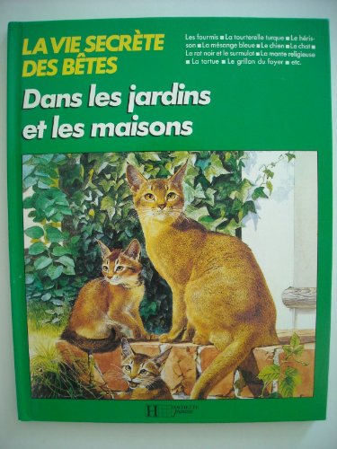 couverture de : VIE SECRETE DES BETES : DANS LES JARDINS ET LES MAISONS (LA)