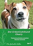 Image de Der Erdenlichthund Charly: Tierkommunikation zwischen Himmel und Erde