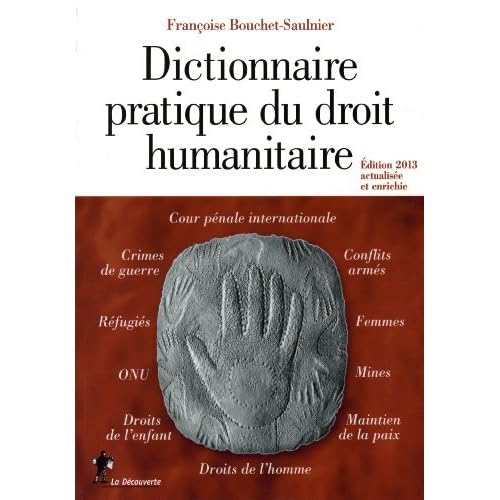 Dictionnaire pratique du droit humanitaire de Françoise BOUCHET-SAULNIER (14 novembre 2013) Broché Dictionnaire pratique du droit humanitaire de Françoise BOUCHET-SAULNIER (14 novembre 2013) Broché