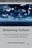 Image de Dreaming Culture: Meanings, Models, and Power in U.S. American Dreams (Culture, Mind, and Society)