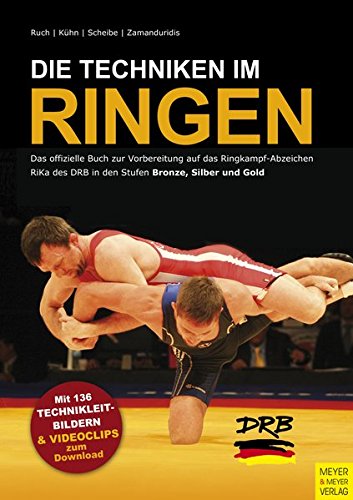 Download Die Techniken im RIngen: Das offizielle Buch zur Vorbereitung auf das Ringkampf-Abzeichen RiKa des DRB in den Stufen Bronze, Silber und Gold Download Die Techniken im RIngen: Das offizielle Buch zur Vorbereitung auf das Ringkampf-Abzeichen RiKa des DRB in den Stufen Bronze, Silber und Gold