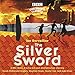 Produktbild The Silver Sword: A BBC Radio full-cast dramatisation