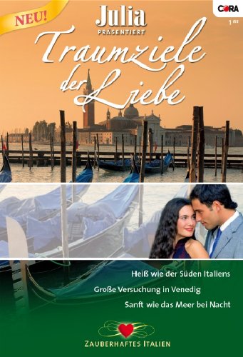 Julia präsentiert Traumziele der Liebe Band 01: Sanft wie das Meer bei Nacht / Grosse Versuchung in Venedig / Heiss wie der Süden Italiens /