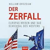 Der Zerfall: Europas Krisen und das Schicksal des Westens by 