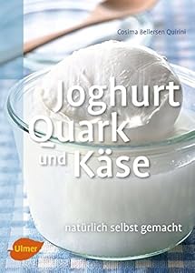 Joghurt, Quark und Käse: Natürlich selbst gemacht - JETZT BEI AMAZON KAUFEN!