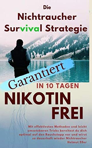 Garantiert Nikotinfrei in 10 Tagen: Die Nichtraucher Survival Strategie