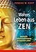 Wahres Leben aus Zen: Spirituelle Selbstverwirklichung im täglichen Leben by 