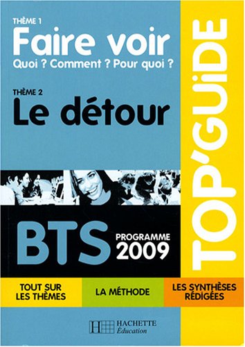 Télécharger TOP'Guide Faire voir : quoi ? Comment ? Pourquoi ? (thème 1) / Le détour (thème 2) BTS (prog.2009 Gratuit