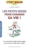 Les petits riens pour changer sa vie, c'est malin: Les vraies bonnes idées toutes simples pour avancer et aller mieux, enfin !
