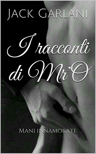 Download I racconti di Mr'O: Mani innamorate Download I racconti di Mr'O: Mani innamorate
