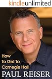 How To Get To Carnegie Hall (Kindle Single)