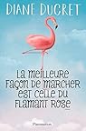 La meilleure façon de marcher est celle du flamant rose par Diane Ducret