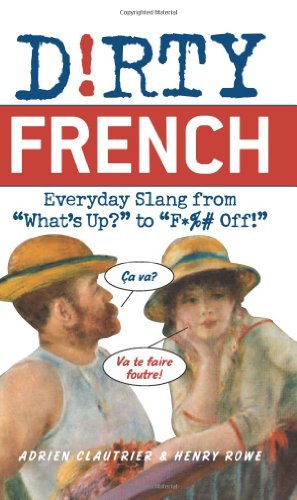 Dirty French: Everyday Slang from (Dirty Everyday Slang) (English Edition) livre