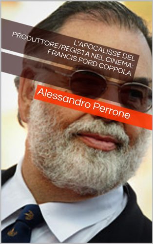 Download L'APOCALISSE del Produttore/Regista nel cinema: Francis Ford Coppola Download L'APOCALISSE del Produttore/Regista nel cinema: Francis Ford Coppola