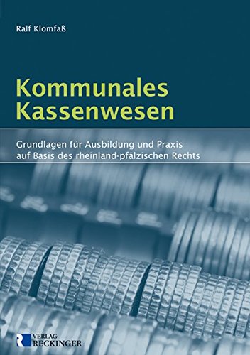 Kommunales Kassenwesen: Grundlagen für Ausbildung und Praxis auf Basis des rheinland-pfälzischen Rechts