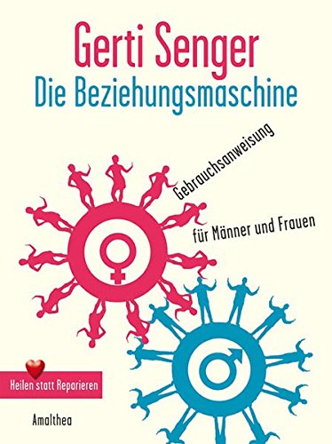 Die Beziehungsmaschine: Gebrauchsanweisung für Frauen und Männer