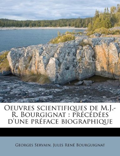 Oeuvres Scientifiques de M.J.-R. Bourgignat: Precedees D'Une Preface Biographique
